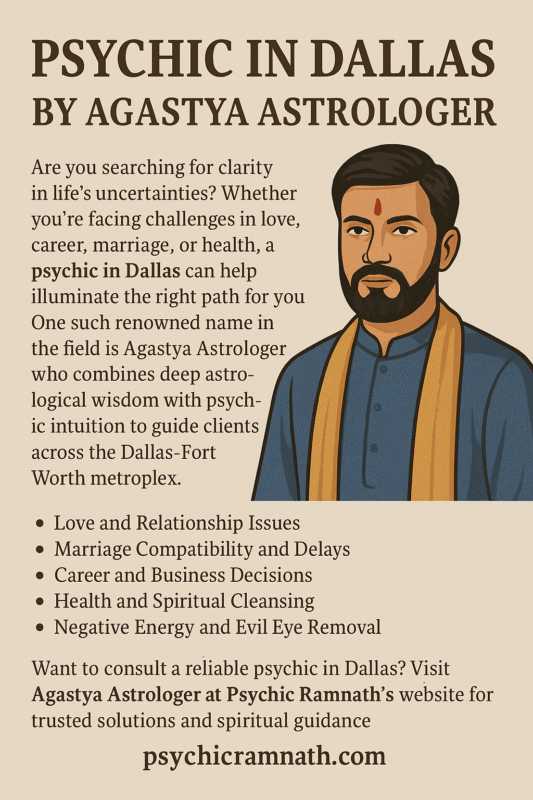 Here's a complete SEO-friendly article for **"Psychic in Dallas, by Agastya Astrologer"**, with keyword linking and external link integration as requested:

---

# Psychic in Dallas by Agastya Astrologer: Your Gateway to Divine Guidance

Are you searching for clarity in life’s uncertainties? Whether you're facing challenges in love, career, marriage, or health, a **psychic in Dallas** can help illuminate the right path for you. One such renowned name in the field is **Agastya Astrologer**, who combines deep astrological wisdom with psychic intuition to guide clients across the Dallas-Fort Worth metroplex.

## Meet Agastya Astrologer – Dallas’s Trusted Psychic

Agastya Astrologer is a highly respected spiritual healer and psychic in Dallas, known for providing life-transforming insights through Vedic astrology, palmistry, numerology, and energy reading. With years of experience, he has helped countless individuals overcome emotional, financial, and relationship problems.

People from all walks of life consult him for guidance on:

* Love and Relationship Issues
* Marriage Compatibility and Delays
* Career and Business Decisions
* Health and Spiritual Cleansing
* Negative Energy and Evil Eye Removal

His ability to connect with cosmic energies allows him to provide solutions that are both practical and spiritually uplifting.

👉 **Want to consult a reliable psychic in Dallas?** Visit [Agastya Astrologer at Psychic Ramnath’s website](https://psychicramnath.com/) for trusted solutions and spiritual guidance.

## Why Choose a Psychic in Dallas?

Dallas is a vibrant and diverse city where the spiritual and the modern often intertwine. In such a setting, a seasoned psychic like Agastya Astrologer offers an oasis of calm for those seeking truth beyond the material.

Here’s why many choose psychic services in Dallas:

* **Fast-Paced Lives**: Dallas residents often deal with hectic schedules and high stress, leading them to seek clarity through spiritual insight.
* **Life Crossroads**: Whether it's a tough breakup, a job change, or a family issue, a psychic can offer perspective that goes beyond logic.
* **Cultural Openness**: With a growing community embracing spirituality, psychic consultations are now mainstream in Dallas.

## Services Offered by Agastya Astrologer

Agastya Astrologer doesn’t just predict — he empowers. His services include:

* **Psychic Reading**: Gain clarity on love, health, career, and more.
* **Vedic Astrology**: Deep horoscope analysis based on your birth chart.
* **Palm Reading**: Discover your destiny through the lines in your hand.
* **Spiritual Healing**: Cleanse your aura from negative energies.
* **Love Spell and Marriage Problem Solutions**: Reconnect with your loved ones or overcome relationship hurdles.

With a high accuracy rate and compassionate approach, he has earned the trust of his clients across Dallas and beyond.

## Client Testimonials and Recognition

Agastya Astrologer is frequently praised for his precise readings and life-changing advice. His Google rating and client reviews reflect the effectiveness of his methods. Check out his [Google Profile here](https://g.co/kgs/gkVnYxV) to read real stories of transformation and hope.

## Visit Today for a Life-Changing Psychic Experience

If you are feeling stuck or burdened, a session with Agastya Astrologer could bring you the breakthrough you need. Whether it’s love, finance, family, or energy blockages, his divine insight can help you find light in the darkest moments.

**Book your consultation now with the most trusted [psychic in Dallas](https://psychicramnath.com/)** and take the first step toward a better future.

---

Would you like a [PDF version](f) of this article or [short social media snippets](f) to promote it on platforms like Facebook or Instagram?
